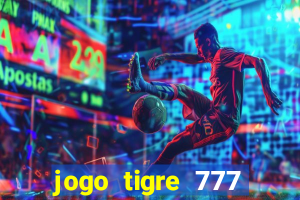 jogo tigre 777 como jogar